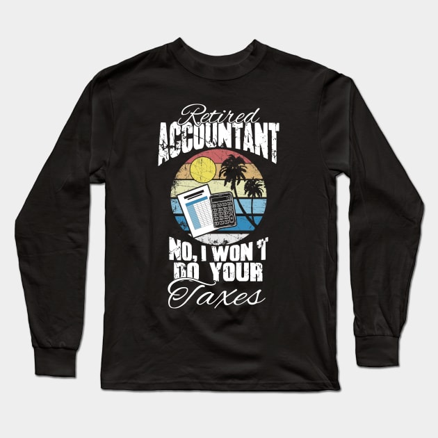 Retired accountant no I won't do your taxes Long Sleeve T-Shirt by captainmood